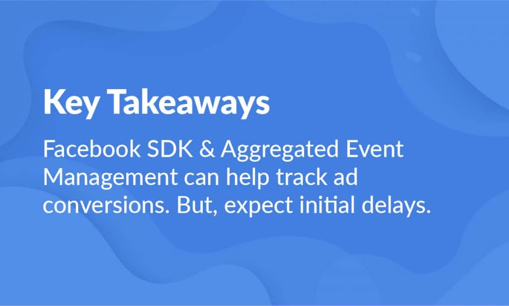 Facebook SDK and Aggregated Event Management can track ad conversions