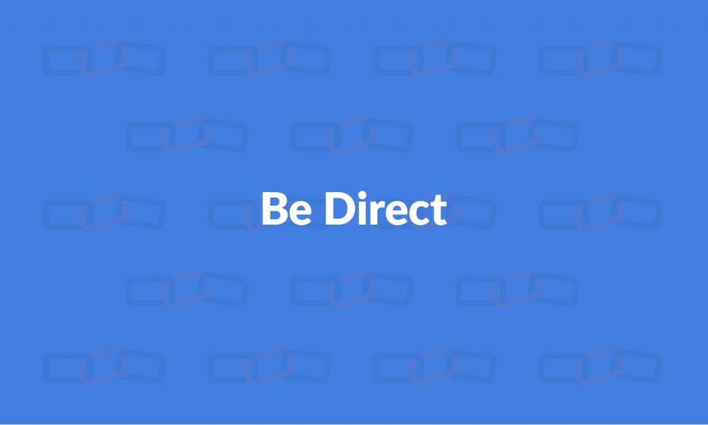 Be direct