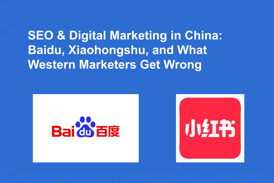 SEO & Digital Marketing in China: Baidu, Xiaohongshu, and What Western Marketers Get Wrong