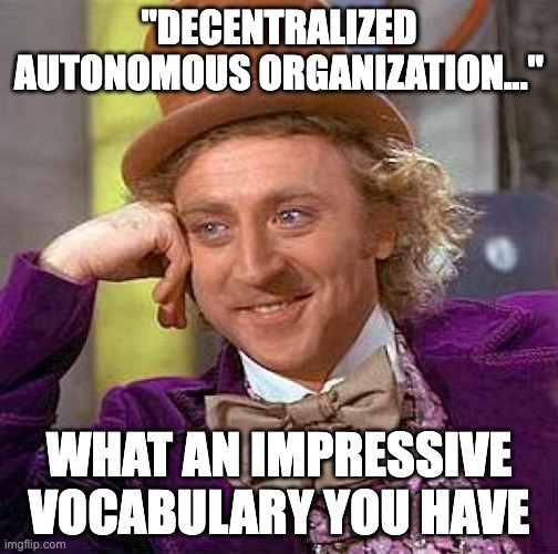 DAOs are decentralized autonomous organizations